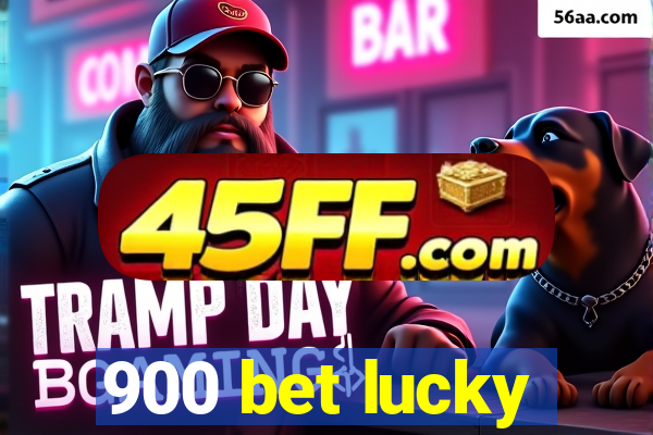 900 bet lucky